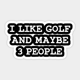 I Like Golf And Maybe  3 People Gifts For Golfers Sticker